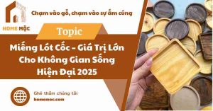 Miếng Lót Cốc – Giá Trị Lớn Cho Không Gian Sống Hiện Đại 2025
